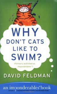 Why Don't Cats Like to Swim?: An Imponderables Book - David Feldman