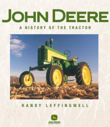 John Deere: A History of the Tractor - Randy Leffingwell