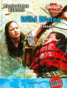 Wild Water: Floods - Tony Allan