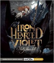 Iron Hearted Violet - Kelly Barnhill, Narrated by Simon Vance