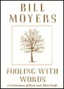 Fooling with Words: A Celebration of Poets and Their Craft - Bill Moyers