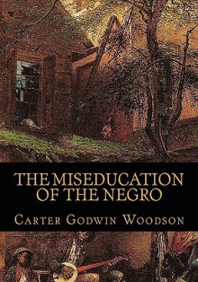 The Miseducation of the Negro - Carter G. Woodson