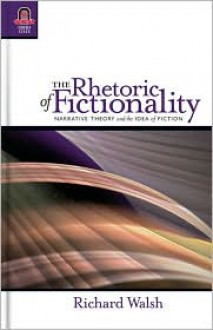 The Rhetoric of Fictionality: Narrative Theory and the Idea of Fiction - Richard Walsh