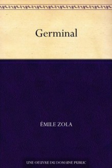 Germinal (免费公版书) (French Edition) - Émile Zola, (埃米尔·左拉)