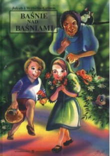 Baśnie nad baśniami - Jacob Grimm, Wilhelm Grimm