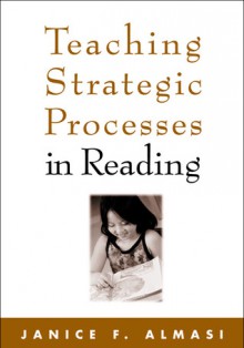 Teaching Strategic Processes in Reading - Janice F. Almasi