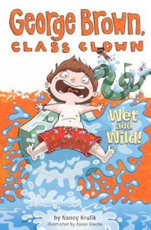 Wet and Wild! - Nancy E. Krulik, Aaron Blecha