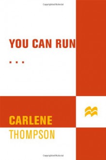 You Can Run... - Carlene Thompson