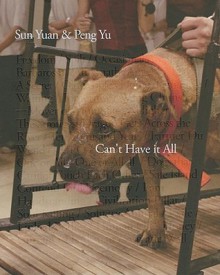 Sun Yuan & Peng Yu: Can't Have It All - Peng Yu, Jerome Sans, Sun Yuan