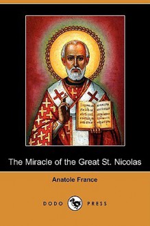 The Miracle of the Great St. Nicolas (Dodo Press) - Anatole France, J. Lewis May, D.B. Stewart