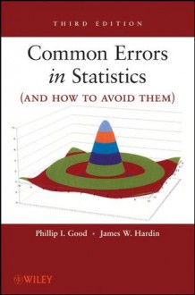 Common Errors in Statistics (and How to Avoid Them) - Phillip I. Good, James W. Hardin