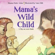 Mama's Wild Child/Papa's Wild Child - Dianna Hutts Aston, Nora Hilb