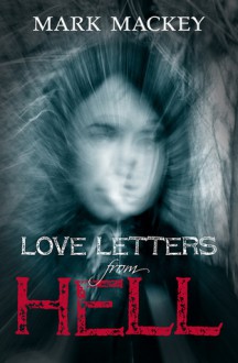 Love Letters From Hell - Mark Mackey