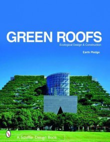 Green Roofs: Ecological Design and Construction - Earth Pledge, Siena Chrisman, Leslie Hoffman, William McDonough, Earth Pledge