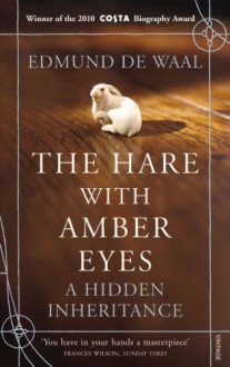 The Hare With Amber Eyes: A Hidden Inheritance - Edmund de Waal