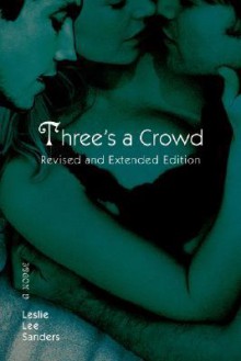 Three's a Crowd: Revised and Extended Edition - Leslie Lee Sanders