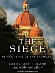 The Siege: 68 Hours Inside the Taj Hotel - Adrian Levy, Cathy Scott-Clark, Michael Page