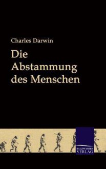 Die Abstammung Des Menschen - Charles Darwin