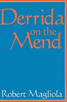 Derrida on the Mend - Robert R. Magliola