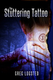 The Stuttering Tattoo - Greg Logsted