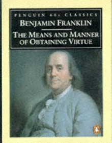 The Means and Manner of Obtaining Virtue - Benjamin Franklin