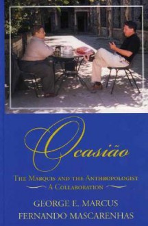 Ocasi: The Marquis and the Anthropologist, a Collaboration - George E. Marcus