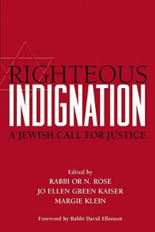 Righteous Indignation: A Jewish Call for Justice - Or N. Rose, Margie Klein, Jo Ellen Green Kaiser