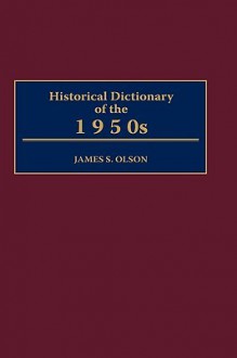 Historical Dictionary of the 1950s - James S. Olson