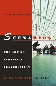 Scenarios: The Art of Strategic Conversation - Kees van der Heijden