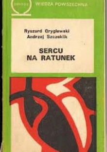 Sercu na ratunek - Andrzej Szczeklik, Ryszard Witold Gryglewski