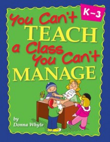 You Can't Teach a Class You Can't Manage - Donna Whyte