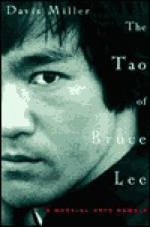 The Tao of Bruce Lee: A Martial Arts Memoir - Davis Miller