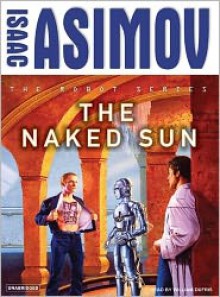 The Naked Sun (The Robot Series) - Isaac Asimov, Read by William Dufris