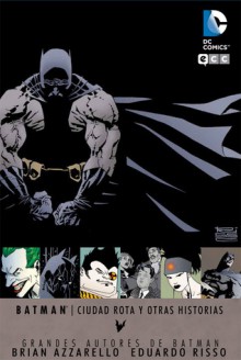 Grandes autores de Batman: Brian Azzarello y Eduardo Risso - Ciudad rota y otras historias - Brian Azzarello, Eduardo Risso