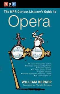 NPR the Curious Listener's Guide to Opera - William Berger, Placido Domingo