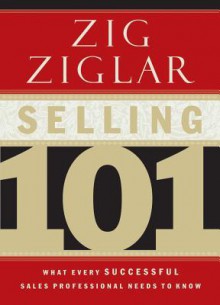 Selling 101: What Every Successful Sales Professional Needs to Know - Zig Ziglar