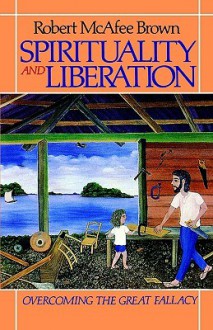 Spirituality and Liberation: Overcoming the Great Fallacy - Robert McAfee Brown