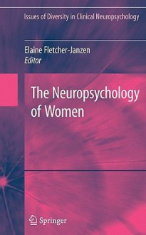 The Neuropsychology of Women - Elaine Fletcher-Janzen