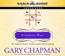 Everybody Wins: The Chapman Guide to Solving Conflicts without Arguing - Gary Chapman, Maurice England