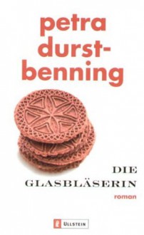 Die Glasbläserin - Petra Durst-Benning