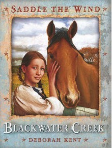 Blackwater Creek (Saddle The Wind) - Deborah Kent