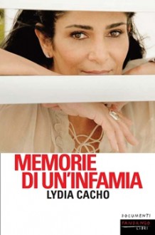 Memorie di un'infamia - Lydia Cacho, Andrea Grechi, Fiamma Lolli