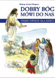 Dobry Bóg mówi do nas. Pismo Święte dla dzieci - bp Antoni Długosz