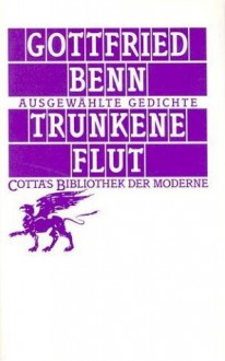 Trunkene Flut. Ausgewählte Gedichte - Gottfried Benn