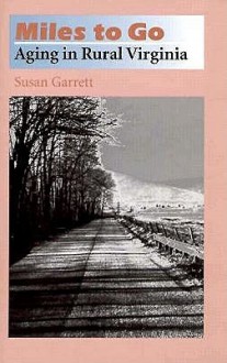 Miles To Go: Aging In Rural Virginia - Susan Garrett