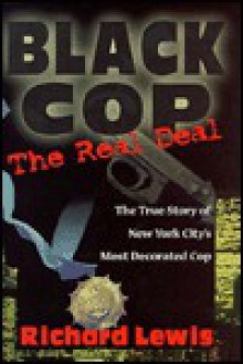 Black Cop: The Real Deal, the True Stroy of New York's Most Decorated Black Cop - Richard Lewis