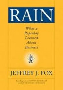 Rain: What a Paperboy Learned about Business - Jeffrey J. Fox