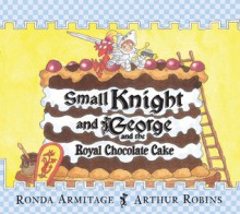 Small Knight and George and the Royal Chocolate Cake - Ronda Armitage, Arthur Robins