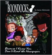 The Boondocks: Because I Know You Don't Read the Newspaper - Aaron McGruder