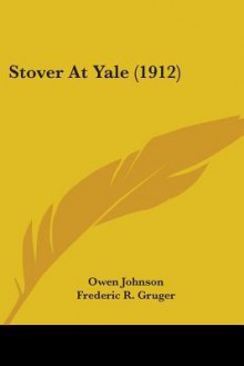 Stover at Yale (1912) - Owen Johnson, Frederic R. Gruger